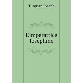 

Книга L'impératrice Joséphine