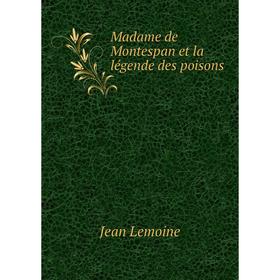 

Книга Madame de Montespan et la légende des poisons