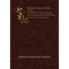 

Книга Rambles among the Blue-NosesOr, Reminiscences of a tour through New Brunswick and Nova Scotia, during the summer of 1862 microform