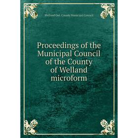 

Книга Proceedings of the Municipal Council of the County of Welland microform. Welland Ont. County Municipal Council