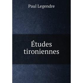 

Книга Études tironiennes. Paul Legendre