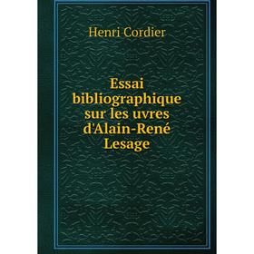 

Книга Essai bibliographique sur les uvres d'Alain-René Lesage. Henri Cordier