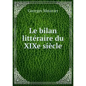 

Книга Le bilan littéraire du XIXe siècle