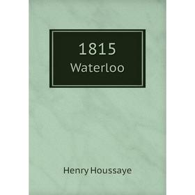 

Книга 1815. Waterloo. Henry Houssaye