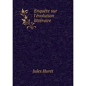 

Книга Enquête sur l'évolution littéraire. Jules Huret