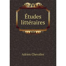 

Книга Études littéraires. Adrien Chevalier