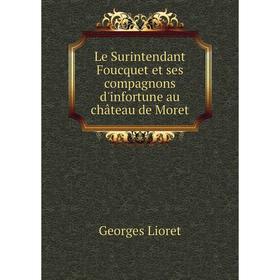 

Книга Le Surintendant Foucquet et ses compagnons d'infortune au château de Moret