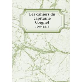 

Книга Les cahiers du capitaine Coignet1799-1815