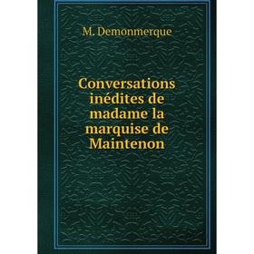 

Книга Conversations inédites de madame la marquise de Maintenon. M. Demonmerque