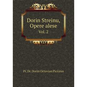 

Книга Dorin Streinu, Opere alese. Vol. 2. Pr. Dr. Dorin Octavian Piciorus