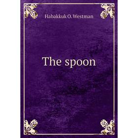 

Книга The spoon. Habakkuk O. Westman