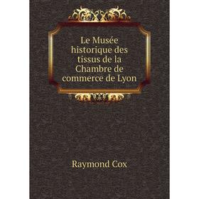 

Книга Le Musée historique des tissus de la Chambre de commerce de Lyon