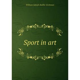 

Книга Sport in art. William Adolph Baillie - Grohman