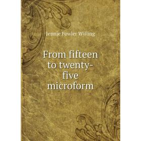 

Книга From fifteen to twenty-five microform. Jennie Fowler Willing