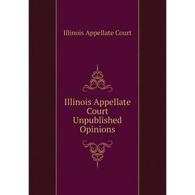 

Книга Illinois Appellate Court Unpublished Opinions. Illinois Appellate Court