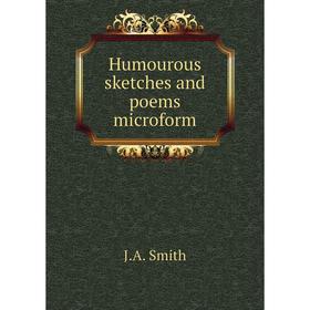 

Книга Humourous sketches and poems microform. J.A. Smith