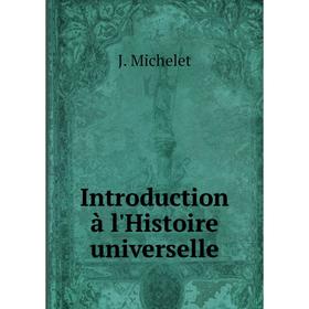 

Книга Introduction à l'Histoire universelle. J. Michelet
