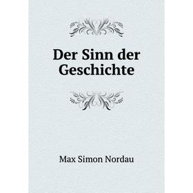 

Книга Der Sinn der Geschichte. Nordau Max Simon