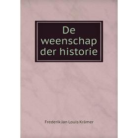 

Книга De weenschap der historie. Frederik Jan Louis Krämer