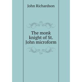 

Книга The monk knight of St. John microform. John Richardson