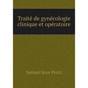 

Книга Traité de gynécologie clinique et opératoire. Samuel Jean Pozzi