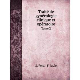 

Книга Traité de gynécologie clinique et opératoireTome 2. S. Pozzi, F. Jayle