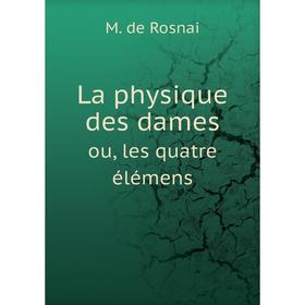

Книга La physique des damesou, les quatre élémens