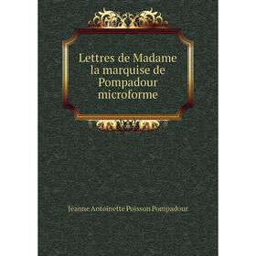

Книга Lettres de Madame la marquise de Pompadour microforme