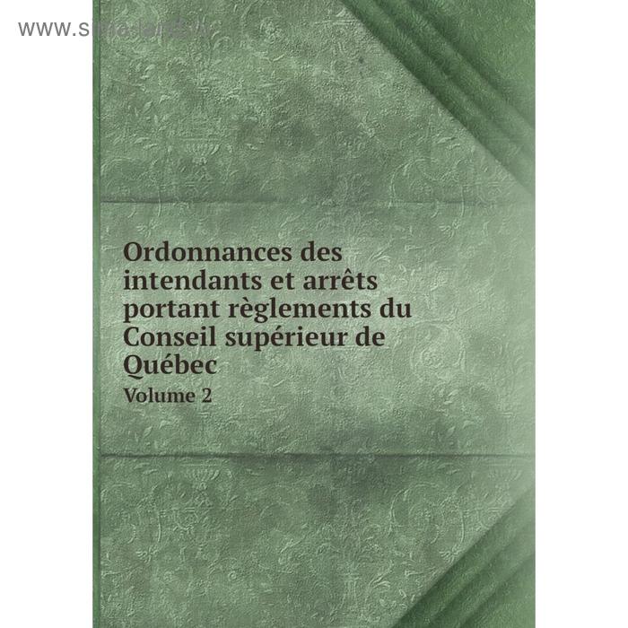 фото Книга ordonnances des intendants et arrêts portant règlements du conseil supérieur de québec volume 2 nobel press