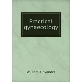 

Книга Practical gynaecology. William Alexander
