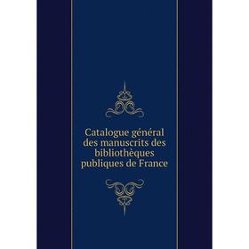 

Книга Catalogue général des manuscrits des bibliothèques publiques de France