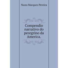

Книга Compendio narrativo do peregrino da America.. Nuno Marques Pereira