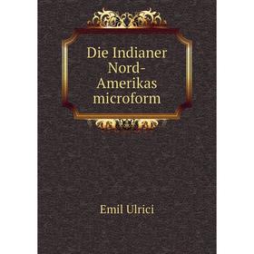 

Книга Die Indianer Nord-Amerikas microform. Emil Ulrici