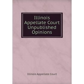 

Книга Illinois Appellate Court Unpublished Opinions. Illinois Appellate Court