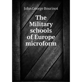 

Книга The Military schools of Europe microform. John George Bourinot