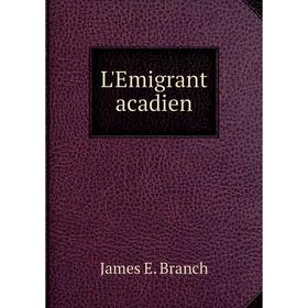 

Книга L'Emigrant acadien
