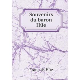 

Книга Souvenirs du baron Hüe. François Hüe