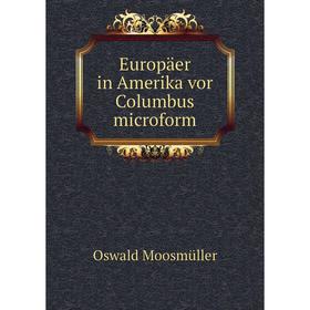 

Книга Europäer in Amerika vor Columbus microform. Oswald Moosmüller