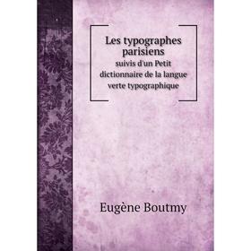 

Книга Les typographes parisienssuivis d'un Petit dictionnaire de la langue verte typographique