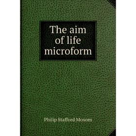 

Книга The aim of life microform. Philip Stafford Moxom
