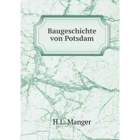 

Книга Baugeschichte von Potsdam. H.L. Manger