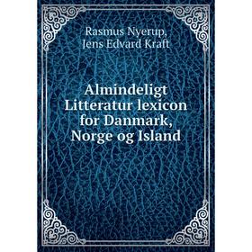 

Книга Almindeligt Litteratur lexicon for Danmark, Norge og Island. Rasmus Nyerup, Jens Edvard Kraft