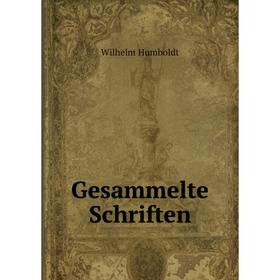 

Книга Gesammelte Schriften. Wilhelm von Humboldts