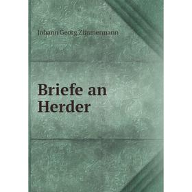 

Книга Briefe an Herder. Johann Georg Zimmermann