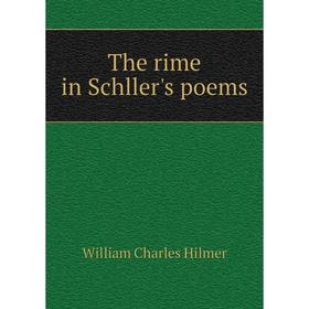 

Книга The rime in Schller's poems. William Charles Hilmer