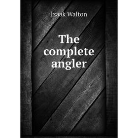 

Книга The complete angler. Walton Izaak