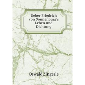 

Книга Ueber Friedrich von Sonnenburg's Leben und Dichtung. Oswald Zingerle
