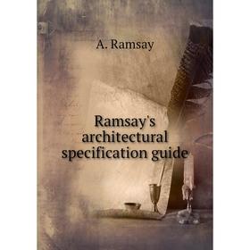 

Книга Ramsay's architectural specification guide. A. Ramsay