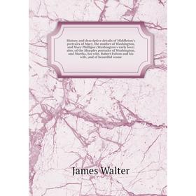 

Книга History and descriptive details of Middleton's portraits of Mary, the mother of Washington, and Mary Phillipse. James Walter