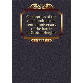 

Книга Celebration of the one hundred and tenth anniversary of the battle of Groton Heights